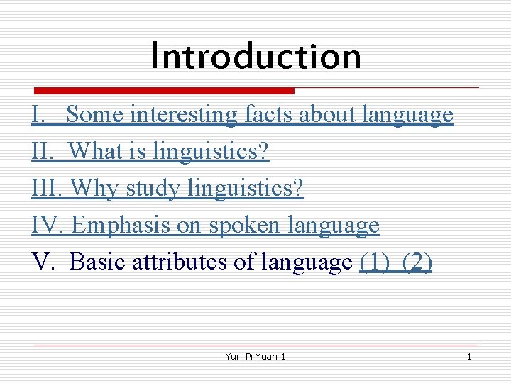 Introduction I. Some interesting facts about language II. What is linguistics? III. Why study