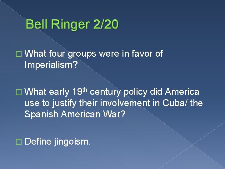 Bell Ringer 2/20 � What four groups were in favor of Imperialism? � What