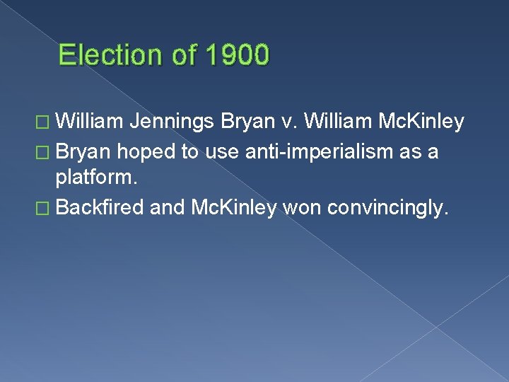 Election of 1900 � William Jennings Bryan v. William Mc. Kinley � Bryan hoped