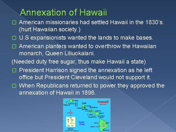 Annexation of Hawaii American missionaries had settled Hawaii in the 1830’s. (hurt Hawaiian society.
