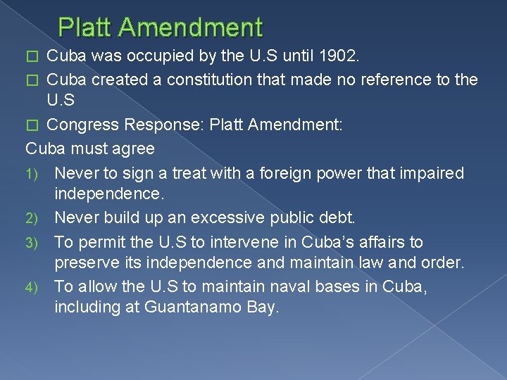 Platt Amendment Cuba was occupied by the U. S until 1902. � Cuba created