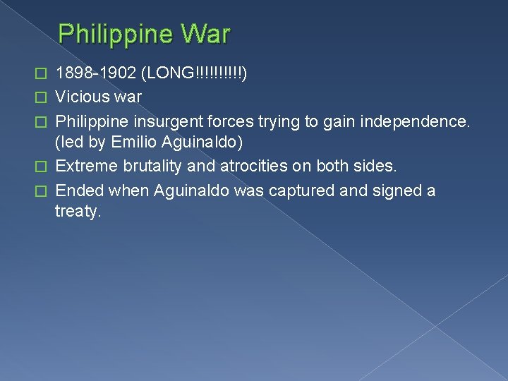 Philippine War � � � 1898 -1902 (LONG!!!!!) Vicious war Philippine insurgent forces trying