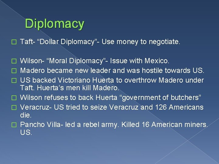 Diplomacy � Taft- “Dollar Diplomacy”- Use money to negotiate. � Wilson- “Moral Diplomacy”- Issue