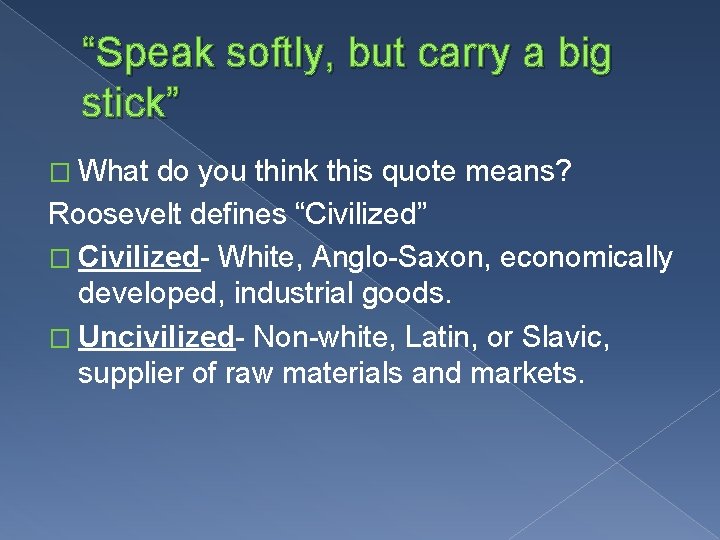 “Speak softly, but carry a big stick” � What do you think this quote