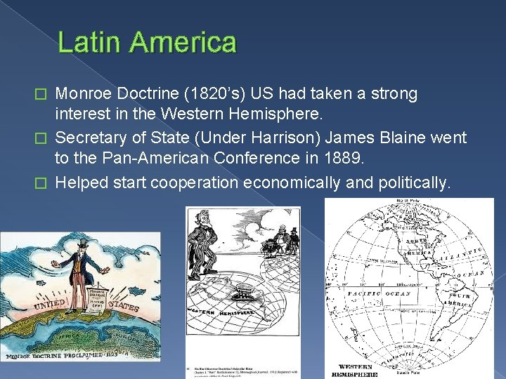 Latin America Monroe Doctrine (1820’s) US had taken a strong interest in the Western