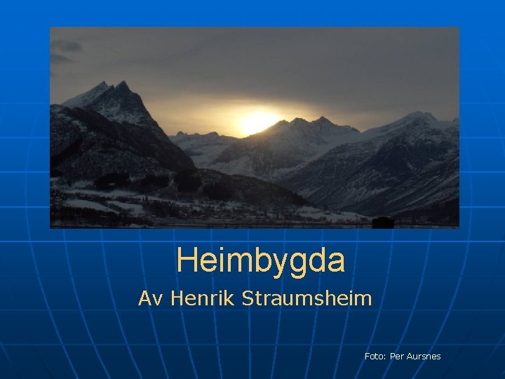 Heimbygda Av Henrik Straumsheim Foto: Per Aursnes 