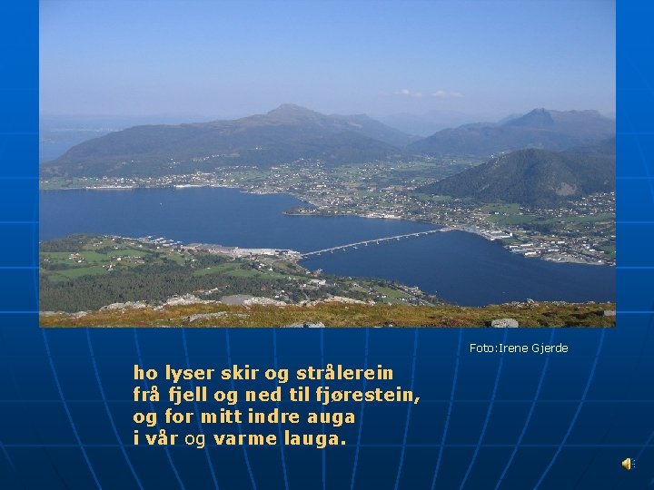 Foto: Irene Gjerde ho lyser skir og strålerein frå fjell og ned til fjørestein,