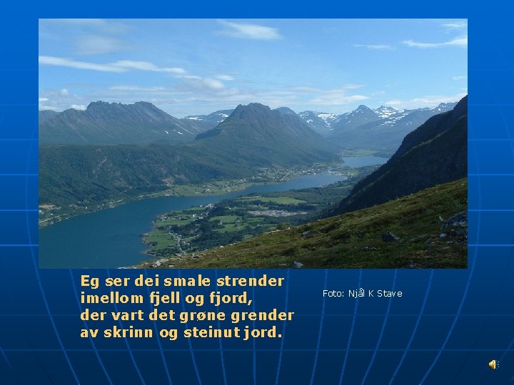 Eg ser dei smale strender imellom fjell og fjord, der vart det grøne grender