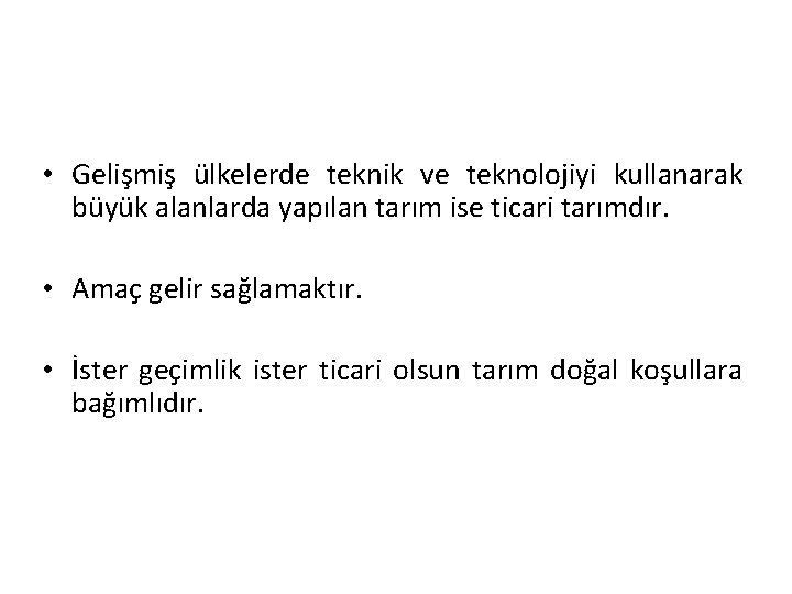  • Gelişmiş ülkelerde teknik ve teknolojiyi kullanarak büyük alanlarda yapılan tarım ise ticari