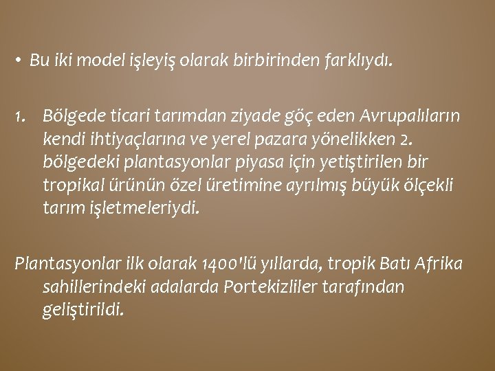  • Bu iki model işleyiş olarak birbirinden farklıydı. 1. Bölgede ticari tarımdan ziyade