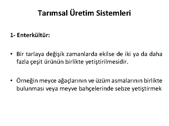 Tarımsal Üretim Sistemleri 1 - Enterkültür: • Bir tarlaya değişik zamanlarda ekilse de iki