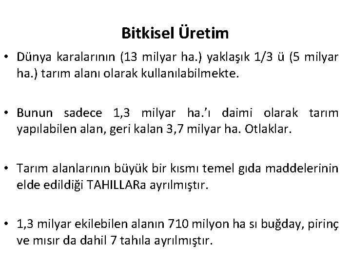 Bitkisel Üretim • Dünya karalarının (13 milyar ha. ) yaklaşık 1/3 ü (5 milyar