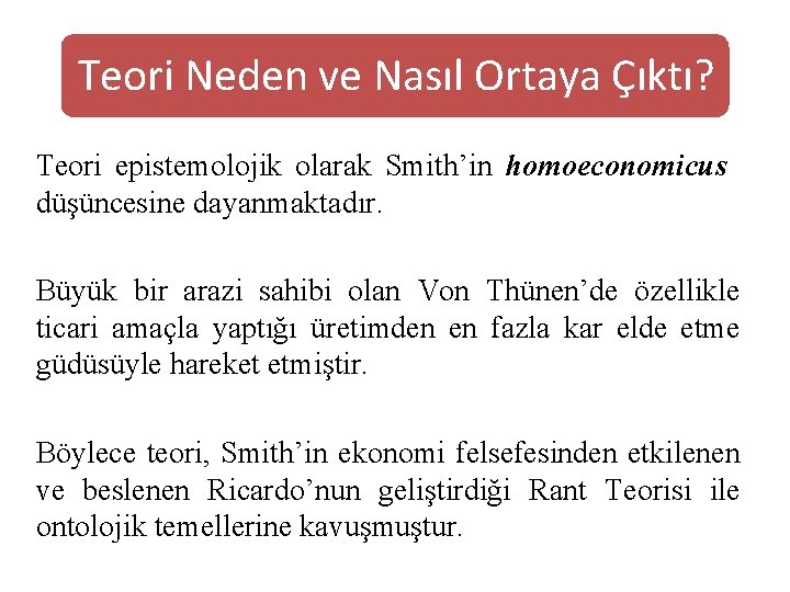 Teori Neden ve Nasıl Ortaya Çıktı? Teori epistemolojik olarak Smith’in homoeconomicus düşüncesine dayanmaktadır. Büyük