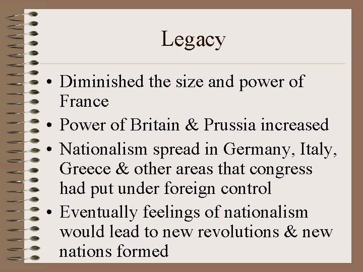 Legacy • Diminished the size and power of France • Power of Britain &
