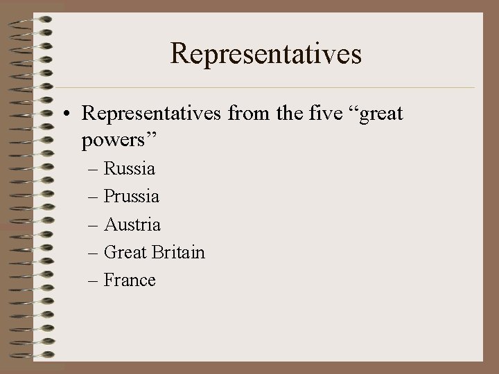 Representatives • Representatives from the five “great powers” – Russia – Prussia – Austria