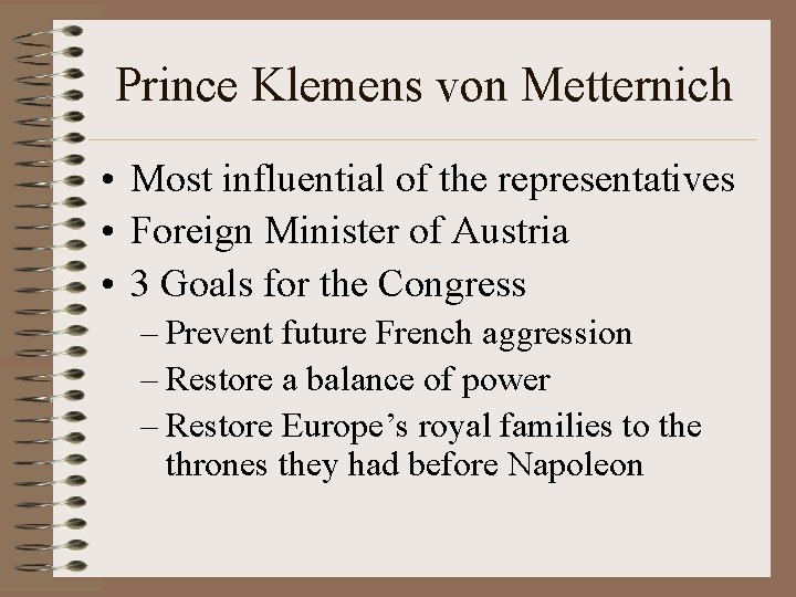 Prince Klemens von Metternich • Most influential of the representatives • Foreign Minister of