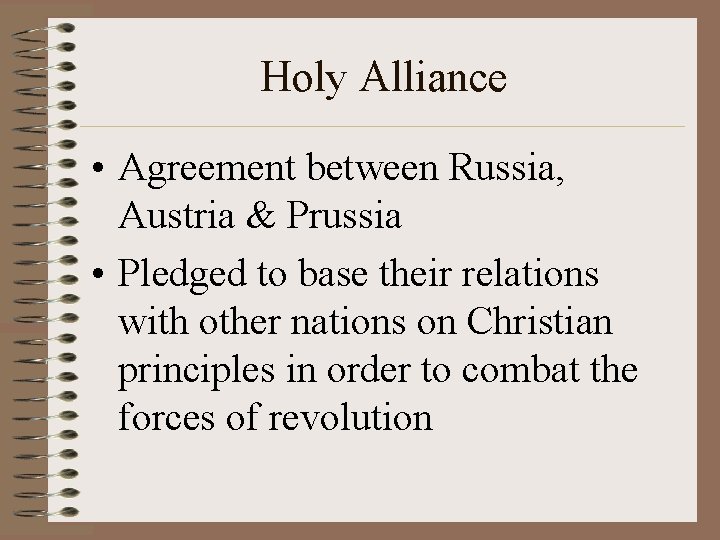 Holy Alliance • Agreement between Russia, Austria & Prussia • Pledged to base their