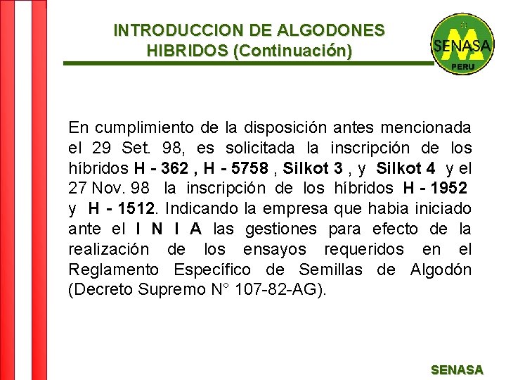 INTRODUCCION DE ALGODONES HIBRIDOS (Continuación) En cumplimiento de la disposición antes mencionada el 29