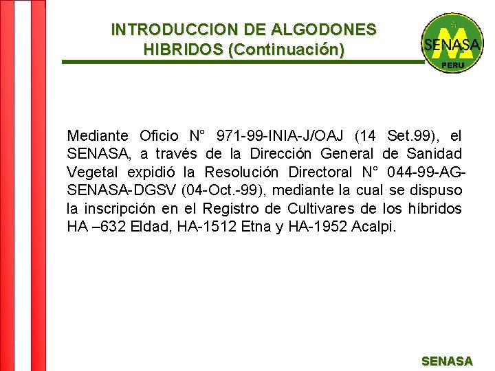 INTRODUCCION DE ALGODONES HIBRIDOS (Continuación) Mediante Oficio N° 971 -99 -INIA-J/OAJ (14 Set. 99),