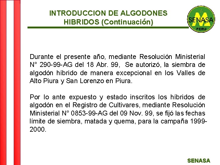 INTRODUCCION DE ALGODONES HIBRIDOS (Continuación) Durante el presente año, mediante Resolución Ministerial N° 290