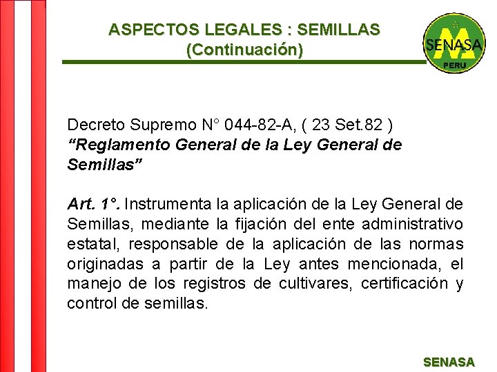 ASPECTOS LEGALES : SEMILLAS (Continuación) Decreto Supremo N° 044 -82 -A, ( 23 Set.