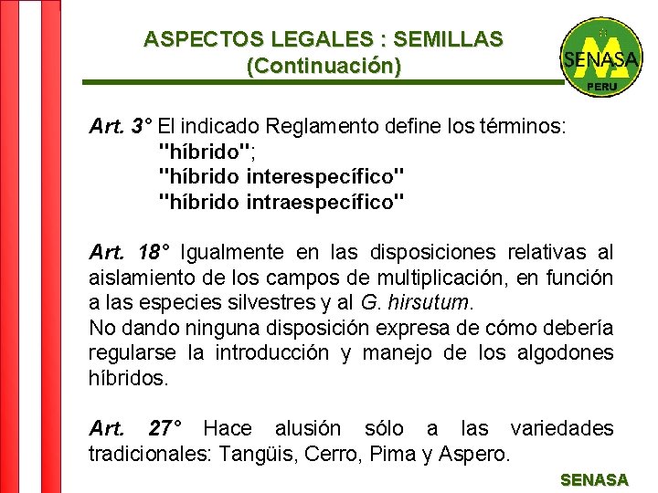 ASPECTOS LEGALES : SEMILLAS (Continuación) Art. 3° El indicado Reglamento define los términos: "híbrido";