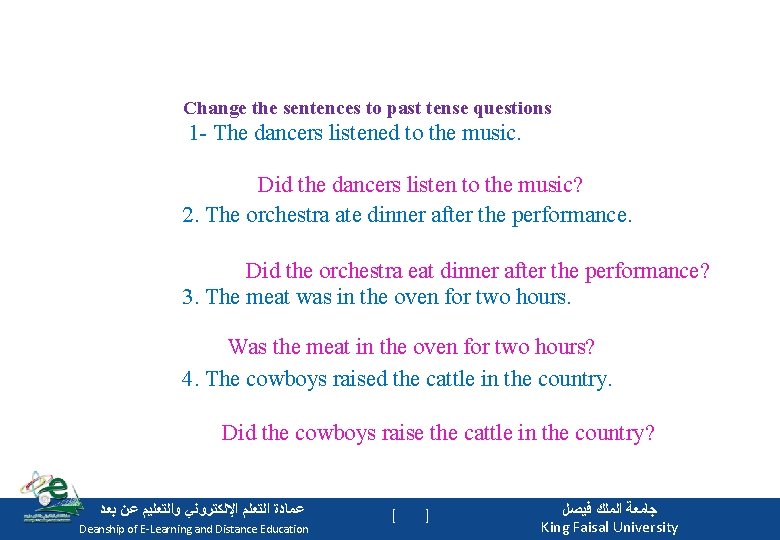 Change the sentences to past tense questions 1 - The dancers listened to the