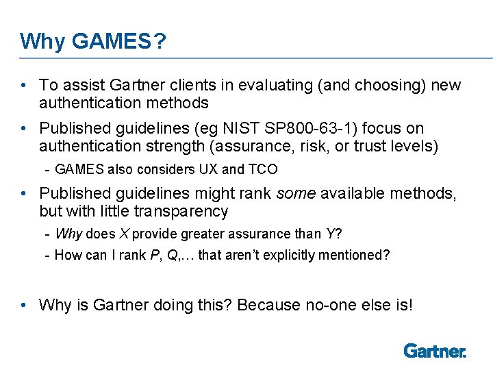 Why GAMES? • To assist Gartner clients in evaluating (and choosing) new authentication methods