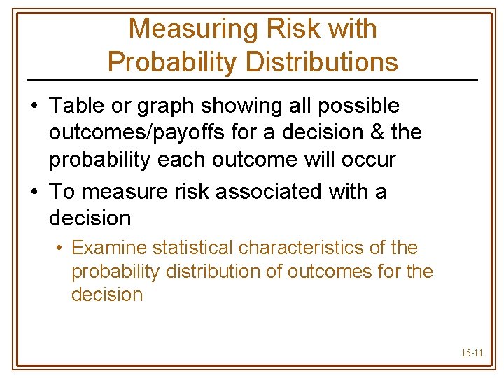 Measuring Risk with Probability Distributions • Table or graph showing all possible outcomes/payoffs for