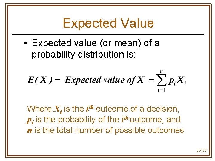 Expected Value • Expected value (or mean) of a probability distribution is: Where Xi