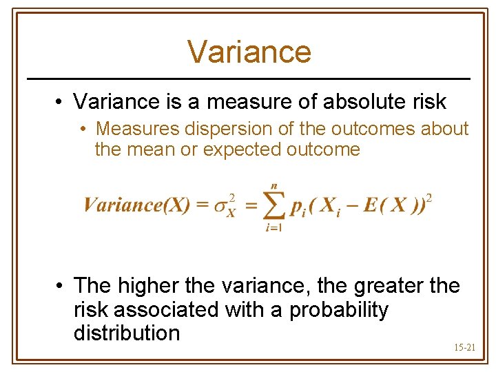 Variance • Variance is a measure of absolute risk • Measures dispersion of the