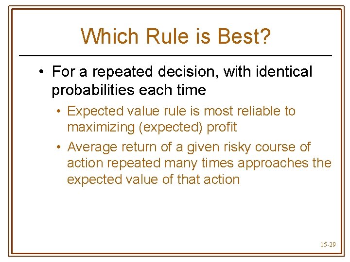 Which Rule is Best? • For a repeated decision, with identical probabilities each time