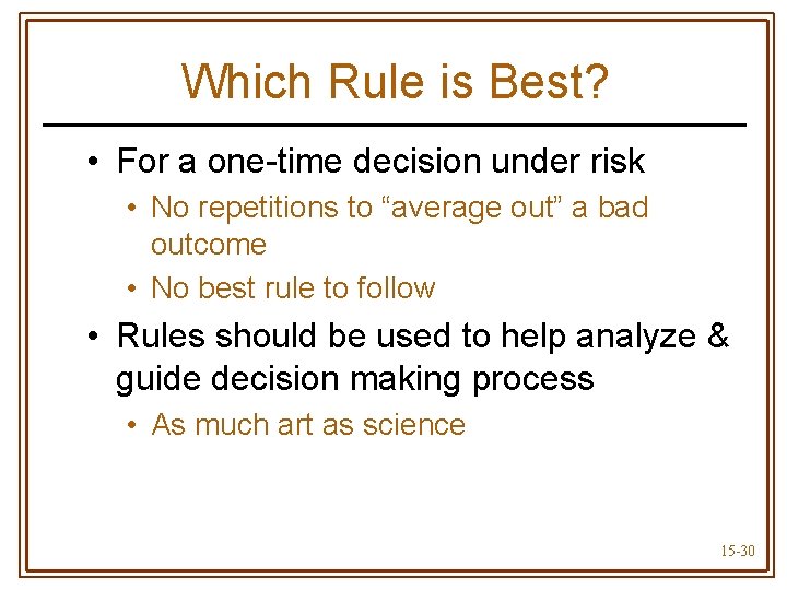 Which Rule is Best? • For a one-time decision under risk • No repetitions