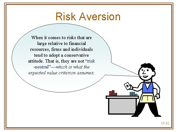 Risk Aversion When it comes to risks that are large relative to financial resources,
