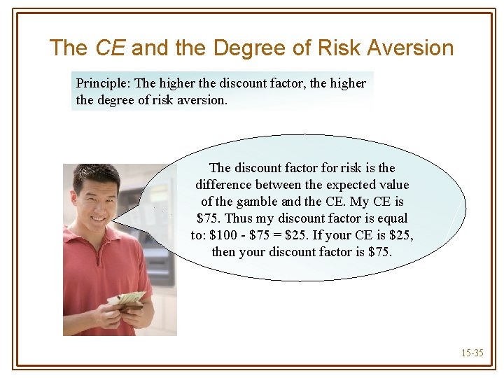 The CE and the Degree of Risk Aversion Principle: The higher the discount factor,