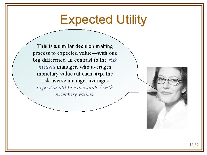 Expected Utility This is a similar decision making process to expected value—with one big