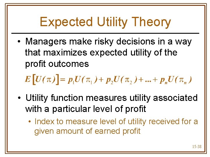 Expected Utility Theory • Managers make risky decisions in a way that maximizes expected