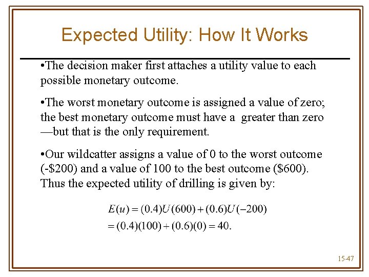 Expected Utility: How It Works • The decision maker first attaches a utility value