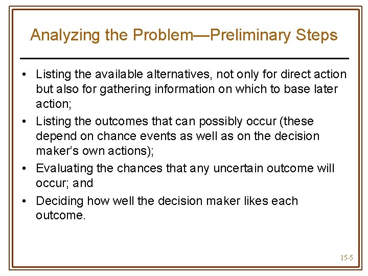 Analyzing the Problem—Preliminary Steps • Listing the available alternatives, not only for direct action