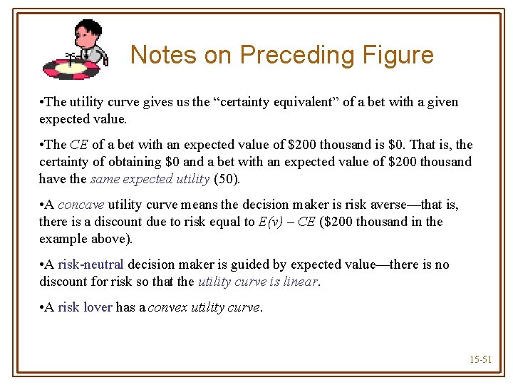 Notes on Preceding Figure • The utility curve gives us the “certainty equivalent” of