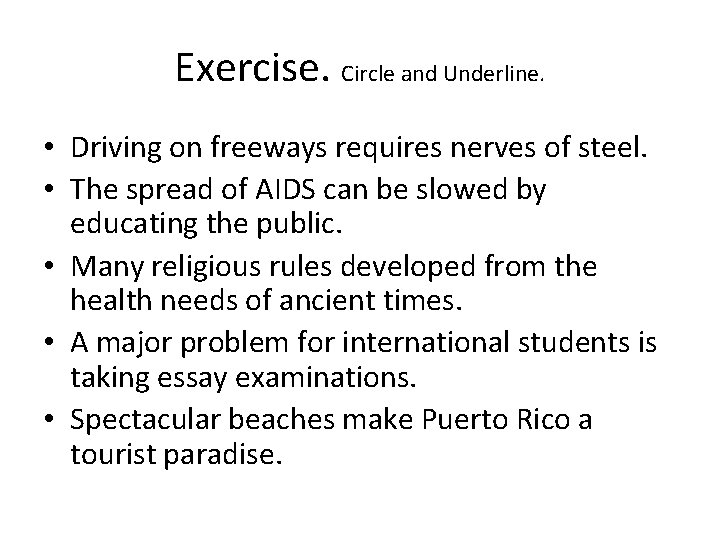 Exercise. Circle and Underline. • Driving on freeways requires nerves of steel. • The