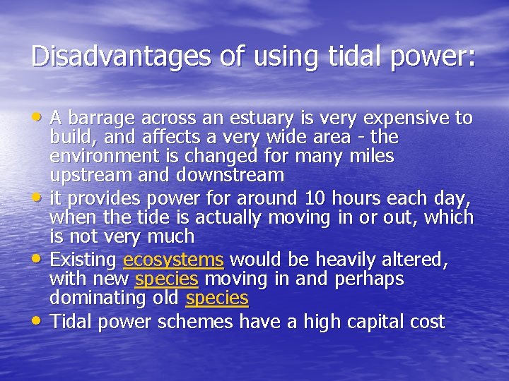 Disadvantages of using tidal power: • A barrage across an estuary is very expensive