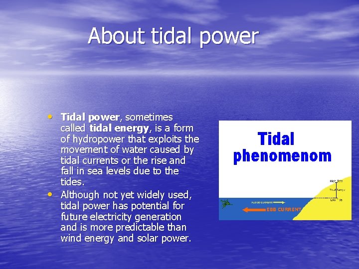 About tidal power • Tidal power, sometimes • called tidal energy, is a form