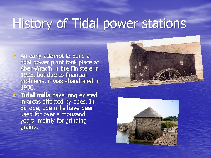 History of Tidal power stations • An early attempt to build a • tidal