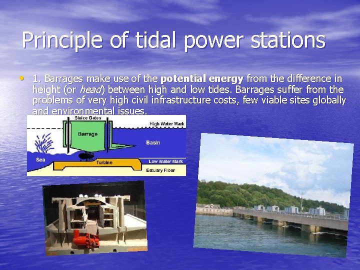 Principle of tidal power stations • 1. Barrages make use of the potential energy