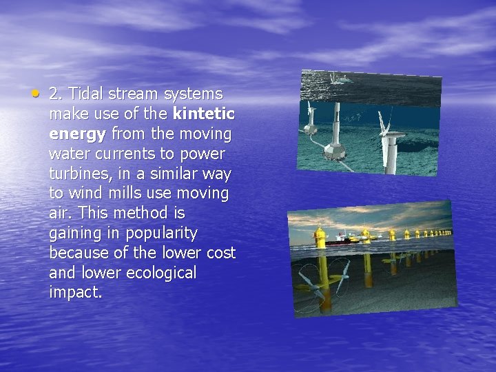  • 2. Tidal stream systems make use of the kintetic energy from the