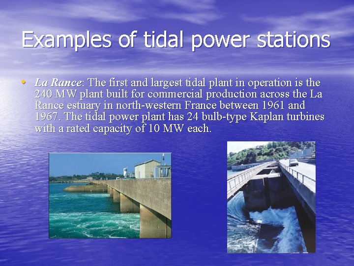 Examples of tidal power stations • La Rance: The first and largest tidal plant