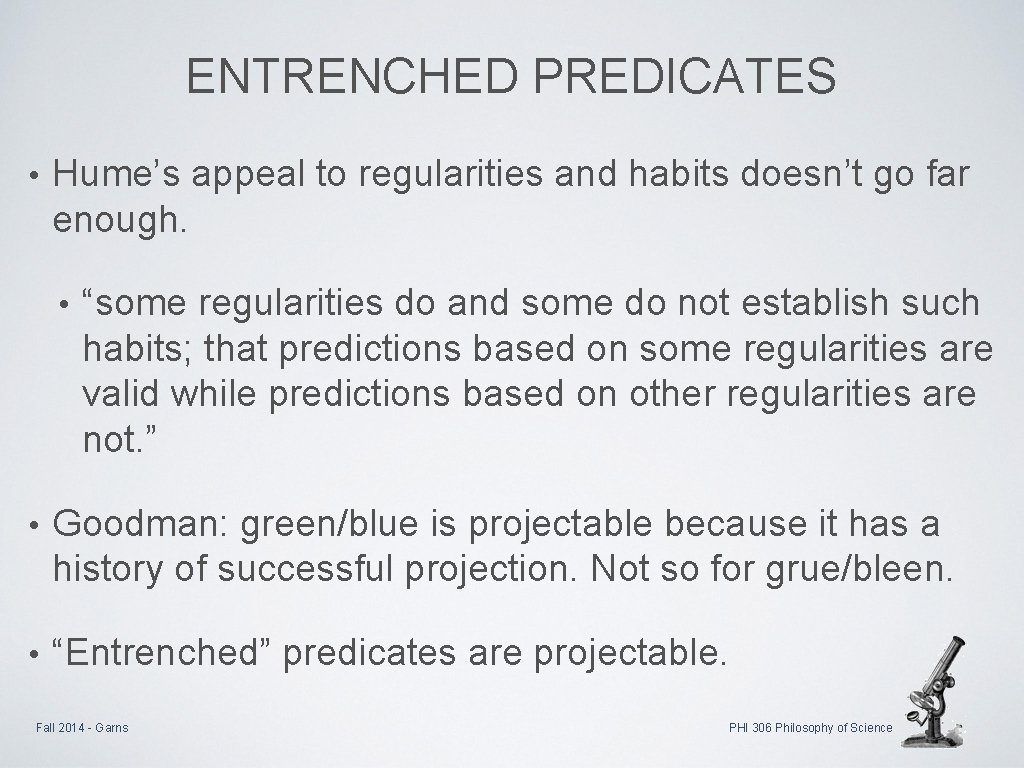 ENTRENCHED PREDICATES • Hume’s appeal to regularities and habits doesn’t go far enough. •