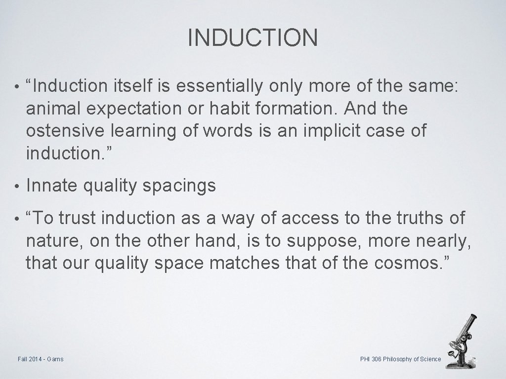 INDUCTION • “Induction itself is essentially only more of the same: animal expectation or