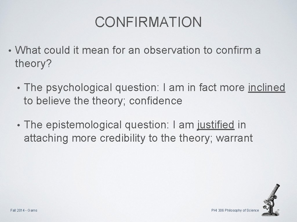 CONFIRMATION • What could it mean for an observation to confirm a theory? •